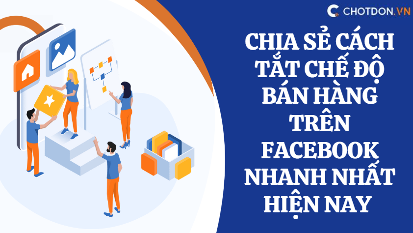 Chia sẻ cách tắt chế độ bán hàng trên facebook nhanh nhất hiện nay 